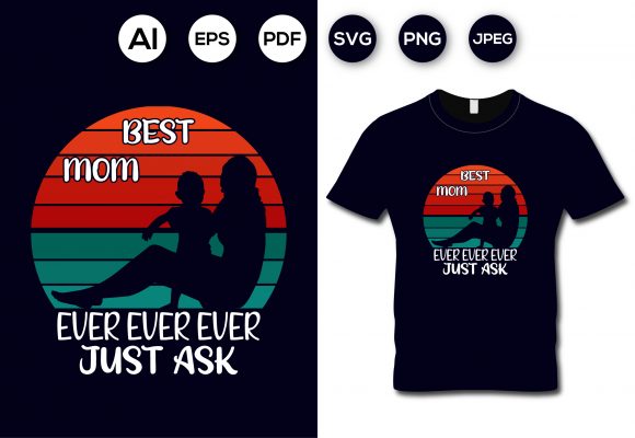 Best Mom Ever Ever Ever Just Ask Graphics and T-Shirt Designs