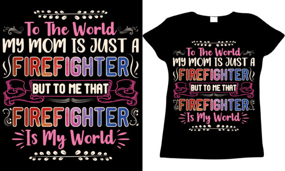 Firefighter Mom Mother s Day T-shirt Graphics and T-Shirt Designs