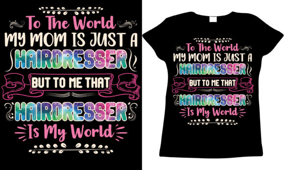 Hairdresser Mom Mother s Day T-shirt Graphics and T-Shirt Designs