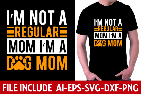 I Am Not a Regular Mom I m a Dog Mom Graphics and T-Shirt Designs