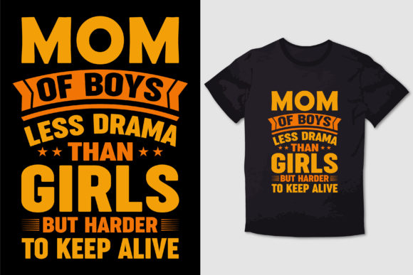 MOM of BOYS LESS DRAMA THAN GIRLS SHIRT Graphics and T-Shirt Designs