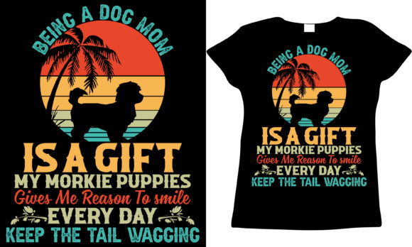 Morkie Puppies Lover Mom Mother s Day T-shirt Graphics and T-Shirt Designs