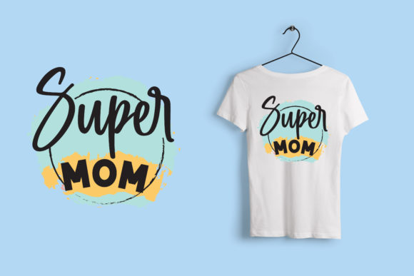Mother s Day T Shirt Super Mom Graphics and T-Shirt Designs