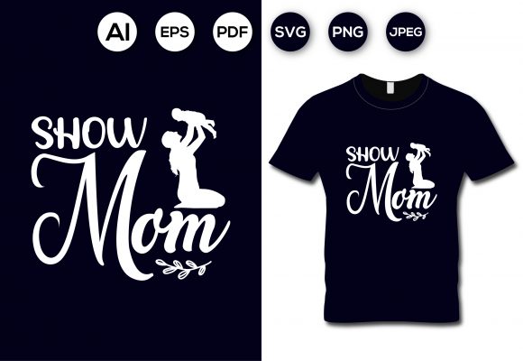 Show Mom Mother s Day Graphics and T-Shirt Designs Review
